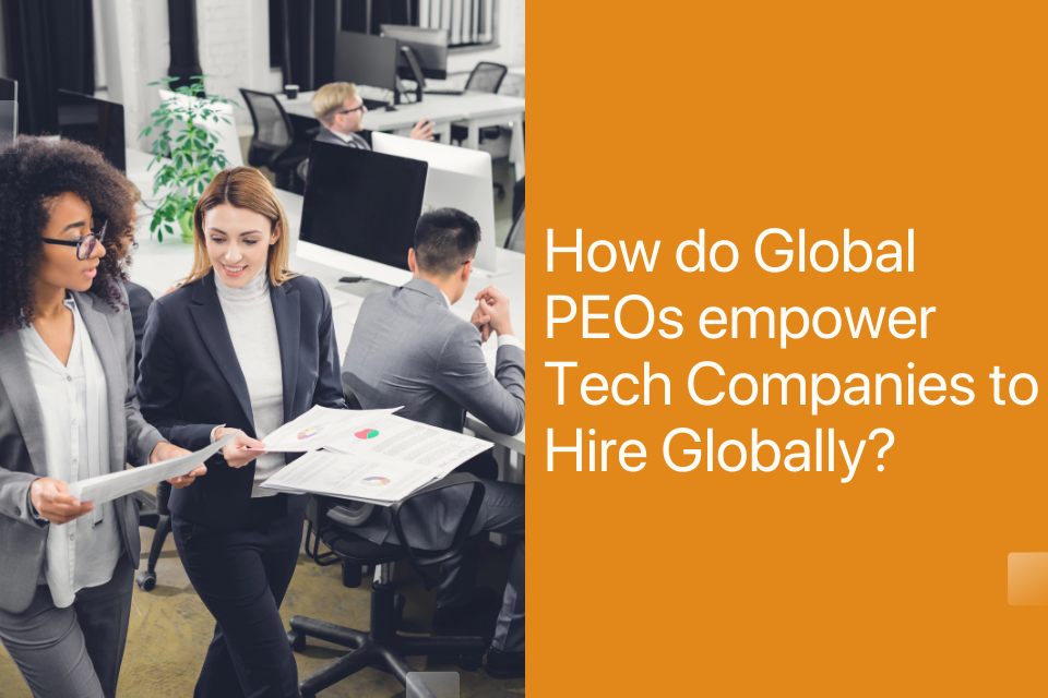 How do Global PEOs empower Tech Companies to Hire Globally?